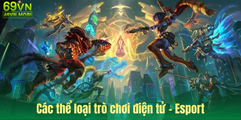 Các thể loại và các game thể thao điện tử - esport phổ biến hiện nay